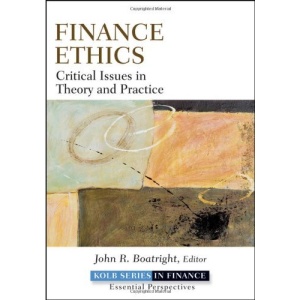 Finance Ethics: Critical Issues in Theory and Practice (Robert W. Kolb Series)