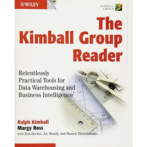 Kimball Group Reader: Relentlessly Practical Tools for Data Warehousing and Business Intelligence
