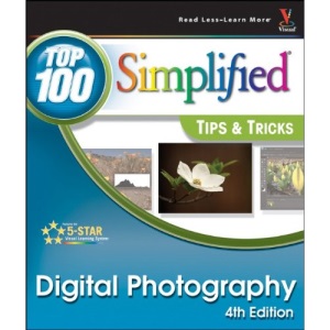 Digital Photography: Top 100 Simplified Tips and Tricks (Top 100 Simplified Tips & Tricks)