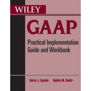 Wiley GAAP: Practical Implementation Guide and Workbook