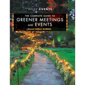 The Complete Guide to Greener Meetings and Events (The Wiley Event Management Series)