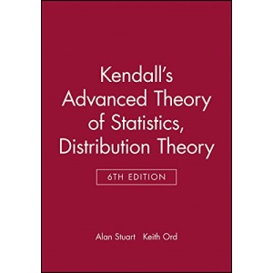 Kendall′s Advanced Theory of Statistics: Distribution Theory: 1 (Kendall's Advanced Theory of Statistics, Volume 1)