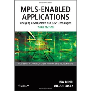 MPLS-Enabled Applications: Emerging Developments and New Technologies (Wiley Series on Communications Networking & Distributed Systems)