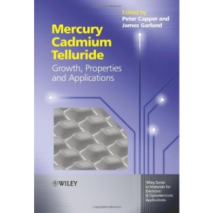 Mercury Cadmium Telluride: Growth, Properties and Applications (Wiley Series in Materials for Electronic & Optoelectronic Applications)