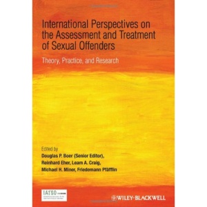 International Perspectives on the Assessment and Treatment of Sexual Offenders: Theory, Practice and Research