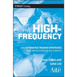 The High Frequency Game Changer: How Automated Trading Strategies Have Revolutionized the Markets (Wiley Trading)
