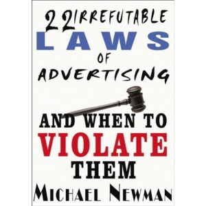 The 22 Irrefutable Laws of Advertising and When to Violate Them