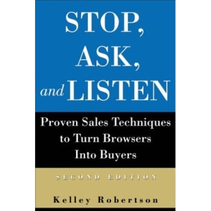 Stop, Ask, and Listen: Proven Sales Techniques to Turn Browsers Into Buyers