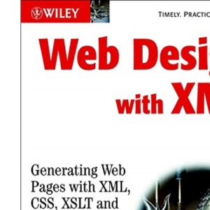 Web Design with XML: Generating Web Pages with XML ,CSS, XSLT and Formatting Objects