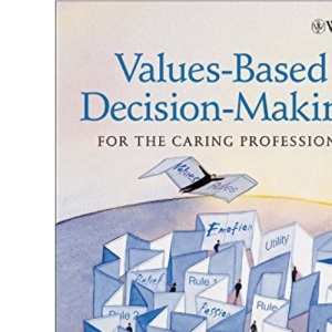 Values-Based Decision-Making for the Caring Professions: The Fundamentals of Ethical Decision-Making