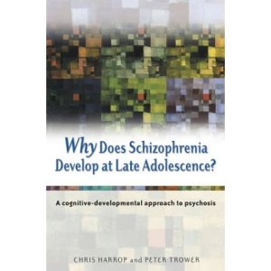 Why Does Schizophrenia Develop at Late Adolescence?: A Cognitive-developmental Approach to Psychosis (Psychology)