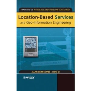 Location-based Services and Geo-information Engineering (Mastering GIS: Technol, Applications & Mgmnt)