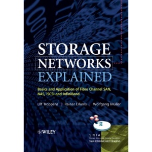 Storage Networks Explained: Basics and Application of Fibre Channel SAN, NAS, iSCSI and InfiniBand