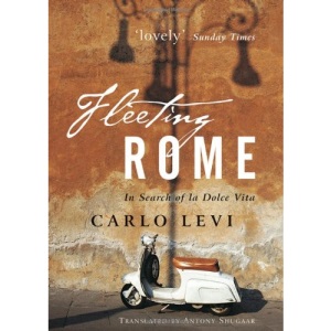 Fleeting Rome: In Search of La Dolce Vita