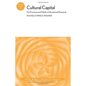 Cultural Capital: The Promises and Pitffalls in Education Research (J-B ASHE Higher Education Report Series (AEHE))