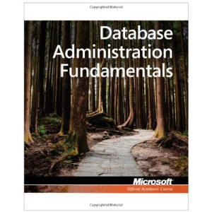98-364: MTA Database Administration Fundamentals (Microsoft Official Academic Course)