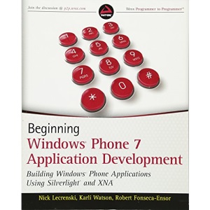 Beginning Windows Phone 7 Application Development: Building Windows Phone Applications Using Silverlight and Xna (Wrox Programmer to Programmer)