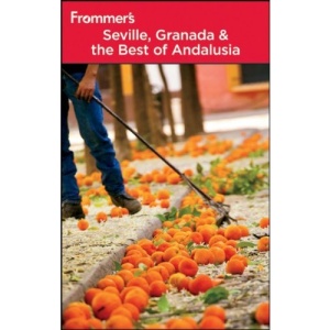 Frommer's Seville, Granada and the Best of Andalusia (Frommer's Complete)