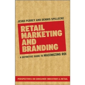 Retail Marketing and Branding: A Definitive Guide to Maximizing ROI