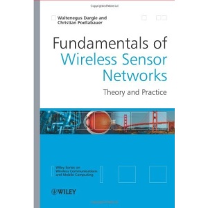 Fundamentals of Wireless Sensor Networks: Theory and Practice (Wireless Communications and Mobile Computing)