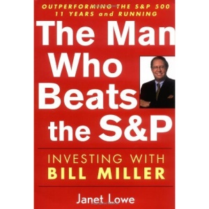 The Man Who Beats the S&P: Investing with Bill Miller