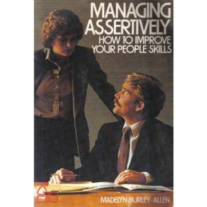 Managing Assertively: How to Improve Your People Skills (Wiley Self–Teaching Guides)
