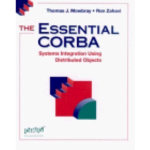 The Essential CORBA: Systems Integration Using Distributed Objects