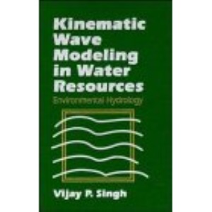 Kinematic Wave Modeling in Water Resources: Environmental Hydrology (A Wiley-Interscience publication)