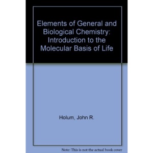 Elements of General and Biological Chemistry: Introduction to the Molecular Basis of Life