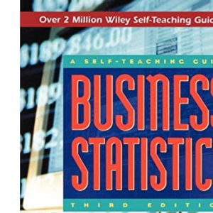Business Statistics: A Self-Teaching Guide (Wiley Self-Teaching Guides)