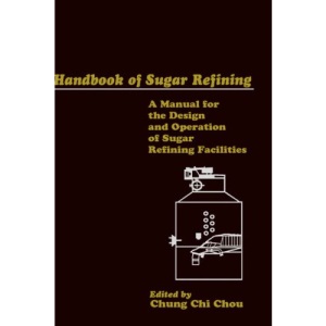 Handbook Sugar Refining: A Manual for the Design and Operation of Sugar Refining Facilities (Hoover Institution Press Publication)
