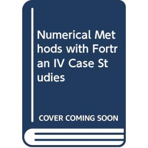 Numerical Methods with Fortran IV Case Studies