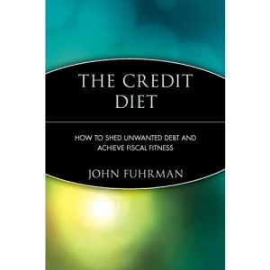 The Credit Diet: How to Shed Unwanted Debt and Achieve Fiscal Fitness