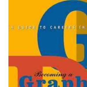 Becoming a Graphic Designer: A Guide to Careers in Design