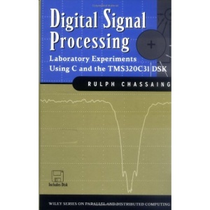 Digital Signal Processing: Laboratory Experiments Using C and the TMS320C31 DSK (Topics in Digital Signal Processing)