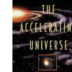 The Accelerating Universe: Infinite Expansion, the Cosmological Constant and the Beauty of the Cosmos (Wiley Popular Science)