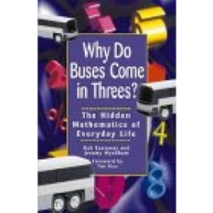 Why Do Buses Come in Threes?: the Hidden Mathematics of Everyday Life