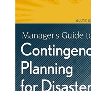 Manager's Guide to Contingency Planning for Disasters: Protecting Vital Facilities and Critical Operations