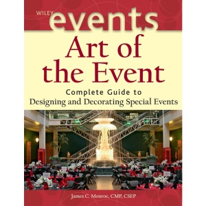 Art of the Event: Complete Guide to Designing and Decorating Special Events: 14 (The Wiley Event Management Series)