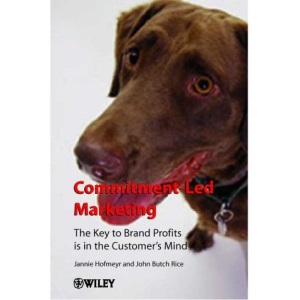 Commitment-Led Marketing: The Key to Brand Profits is in the Customers' Mind