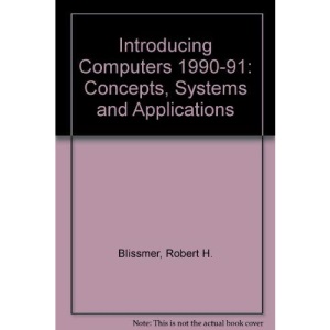 Introducing Computers 1990-91: Concepts, Systems and Applications (Introducing Computers: Concepts, Systems and Applications)