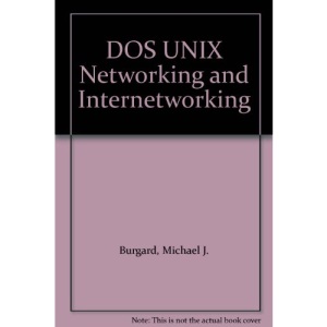 DOS UNIX Networking and Internetworking (Wiley Professional Computing)