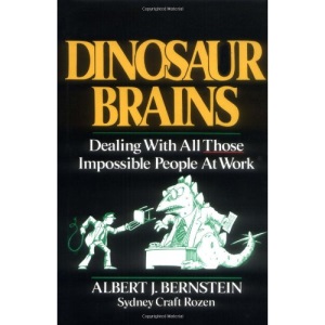 Dinosaur Brains: Dealing with All Those Impossible People at Work