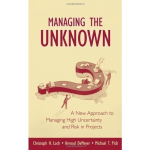Managing the Unknown: A New Approach to Managing High Uncertainty and Risk in Projects