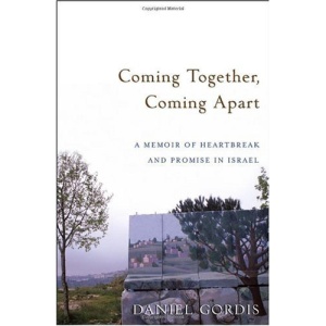 Coming Together, Coming Apart (A Memoir of Heartbreak and Promise in Israel)