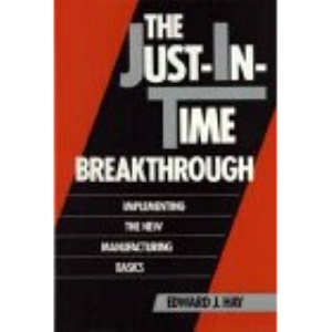 The Just-in-time Breakthrough: Implementing the New Manufacturing Basics