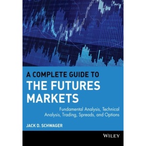 A Complete Guide to the Futures Markets: Fundamental Analysis, Technical Analysis, Trading, Spreads and Options