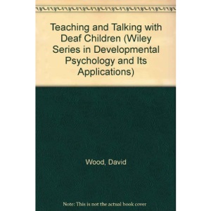 Teaching and Talking with Deaf Children (Wiley Series in Developmental Psychology and Its Applications)