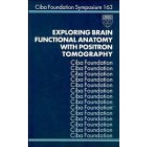 Exploring Brain Functional Anatomy with Positron Tomography (Novartis Foundation Symposia)