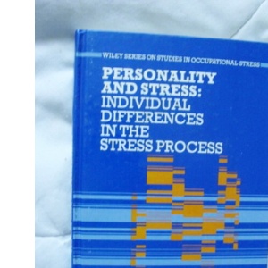 Personality and Stress: Individual Differences in the Stress Process (Wiley Series on Studies in Occupational Stress)